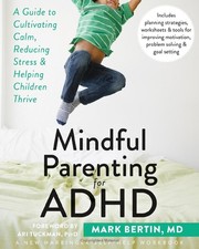 Mindful Parenting for ADHD: A Guide to Cultivating Calm, Reducing