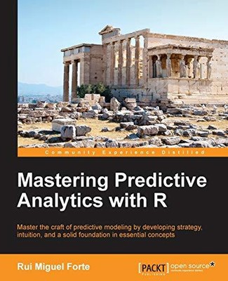 Mastering Predictive Analytics With R: Master the Craft of Predi