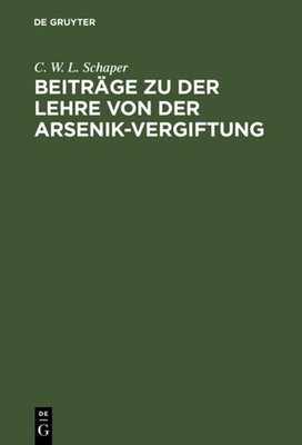 Beiträge zu der Lehre von der Arsenik-Vergiftung C. W. L. Schaper