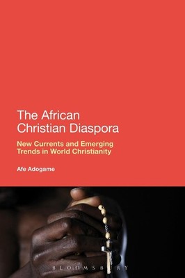 The African Christian Diaspora: New Currents and Emerging Trends in World Christ