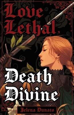 Love Lethal, Death Divine by Jelena Dunato Paperback Book