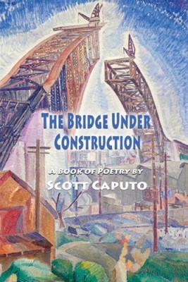 The Bridge Under Construction by Caputo, Scott [Paperback]