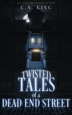Twisted Tales Of A Dead End Street -  NEW C. A. KING 2023-01-04