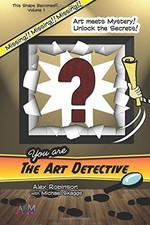 THE ART DETECTIVE (THIS SHAPE BECOMES...) (VOLUME 1) By Alex Louise Robinson