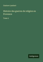 Histoire Des Guerres De Religion En Provence Gustave Lambert