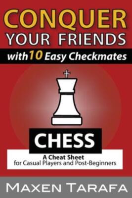 Chess: Conquer Your Friends With 10 Easy Checkmates: Chess Strategy For Cas...