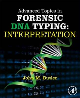 Advanced Topics in Forensic DNA Typing: Interpretation by John M. Butler: Used