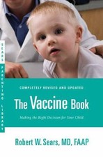 The Vaccine Book: Making the Right Decision for Your Child by Sears, Robert W.