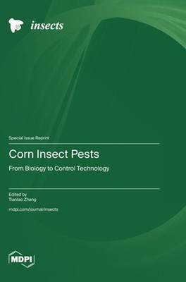 Corn Insect Pests: From Biology to Control Technology by Tiantao Zhang Hardcover