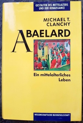 Abaelard: Ein mittelalterliches Leben Clanchy Michael, T, Raul Niemann und W Sta