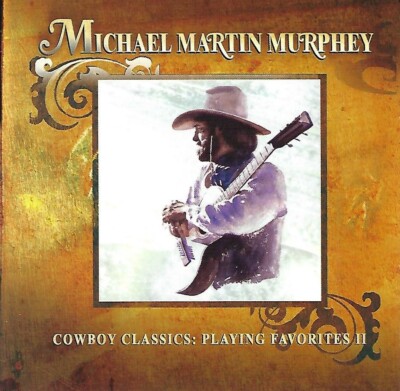 Cowboy Classics: Playing Favorites II by Michael Martin Murphey (CD, 2002)