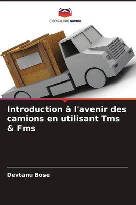 Introduction à l'avenir des camions en utilisant Tms & Fms Devtanu Bose Buch