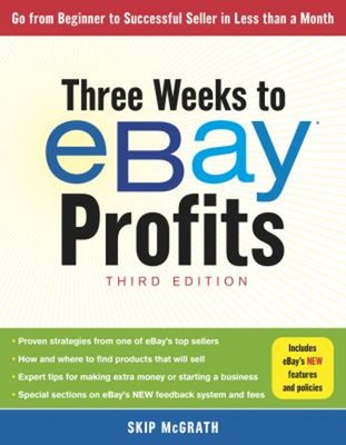 Three Weeks to EBay  Profits, Third Edition : Go from Beginner to