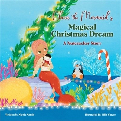 Clara the Mermaid's Magical Christmas Dream (a Nutcracker Story) (Paperback or S
