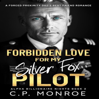 Forbidden Love for My Silver Fox Pilot A Forced Proximity Dad's B