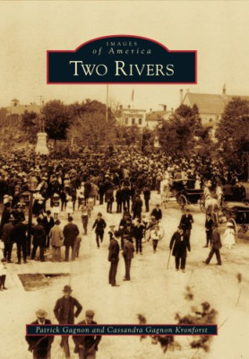 Two Rivers (Images of America (Arcadia Publishing)) - Paperback NEW Gagnon, Patr