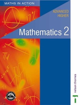 Maths in Action - Advanced Higher Mathematics 2,Edward C K Mulla