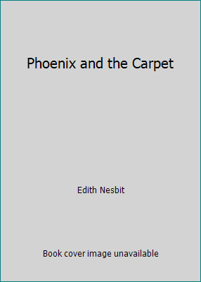 Phoenix and the Carpet by Edith Nesbit