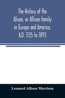 Leonard Allison Morrison | The History Of The Alison, Or Allison Family In...