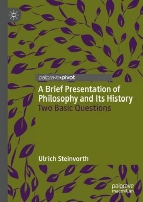 Ulrich Steinvorth A Brief Presentation of Philosophy and Its History (Hardback)