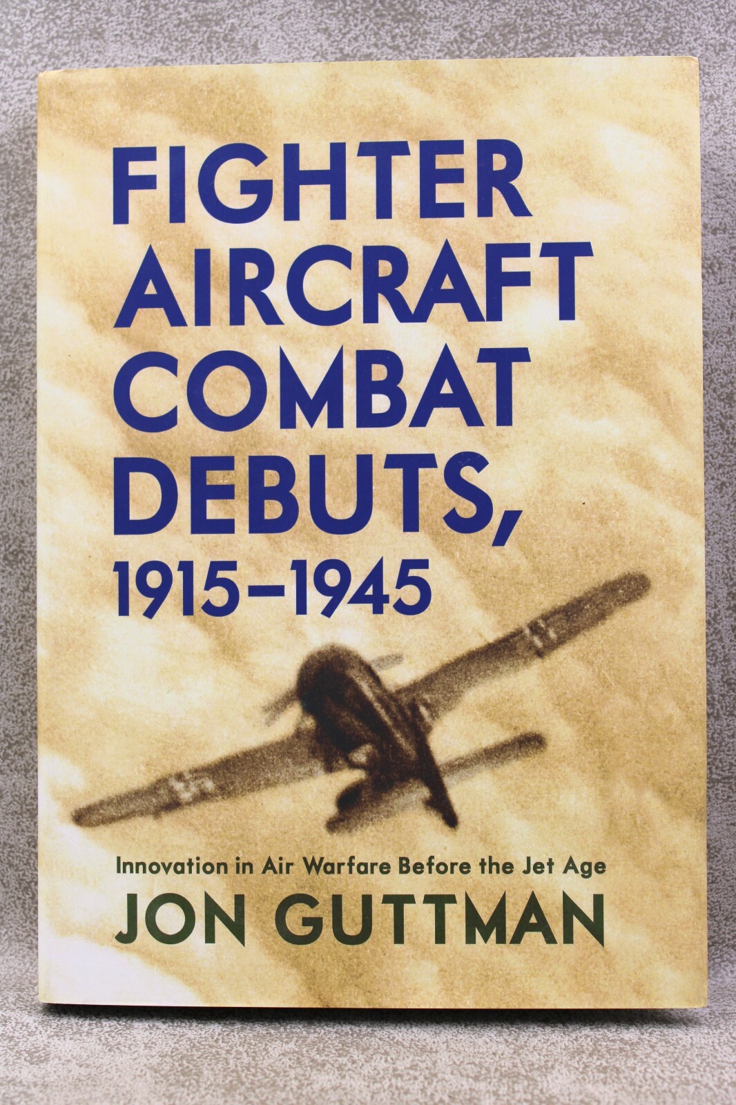 Fighter Aircraft Combat Debuts 1915-1945 HB  Before Jet Age Guttman 10895