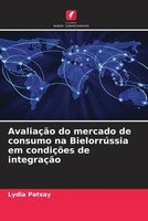 Lydia Patsay | AvaliaçãO Do Mercado De Consumo Na BielorrúSsia Em CondiçõEs...