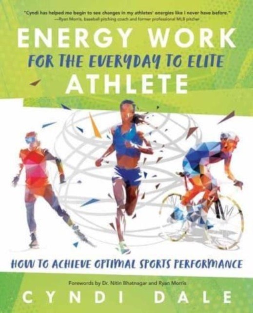 Energy Work for the Everyday to Elite Athlete by Cyndi Dale (Paperback Book)
