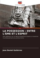 Jose Daniel GutiéRrez | LA Possession : Entre L'ÂMe ET L'esprit | Taschenbuch