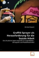 Graffiti-Sprayer Als Herausforderung FüR Die Soziale Arbeit Christian Pongratz