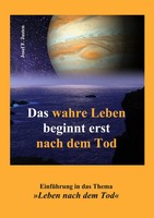 Das Wahre Leben Beginnt Erst Nach Dem Tod | Josef F. Justen | Deutsch | Buch