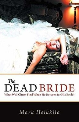 The Dead Bride: What Will Christ Find - Paperback, by Heikkila Mark - Very Good