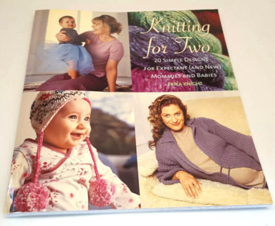 Knitting For Two - 20 Simple Designs for Expectant (and New) Mommies and Babies