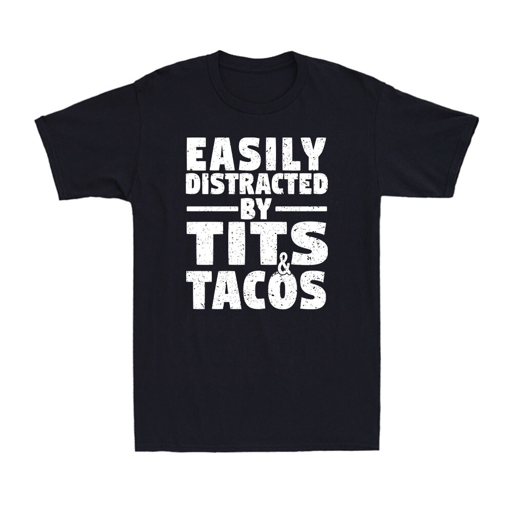 Easily Distracted By Tits and Tacos | Funny Sarcastic Adult Humor Men's T-Shirt