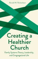 Creating a Healthier Church: Family Systems Theory, Leadership and Congre - GOOD