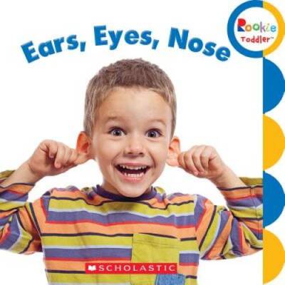 Ears, Eyes, Nose (Rookie Toddler) - Hardcover By Scholastic Inc. - GOOD