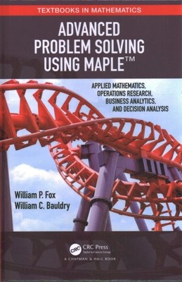 Advanced Problem Solving Using Maple : Applied Mathematics, Operations Resear...