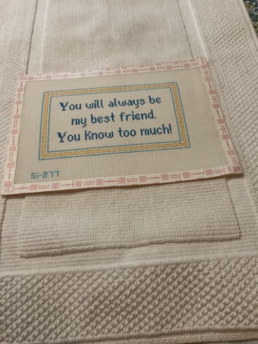 HP NEEDLEPOINT SIGN YOU WILL ALWAYS BE MY BEST FRIEND. YOU KNOW TOO MUCH! Si-277