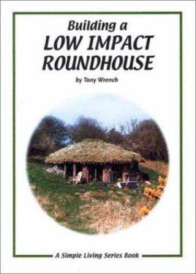 Building a Low Impact Roundhouse by Tony Wrench