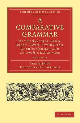 A Comparative Grammar of the Sanscrit, Zend, Greek, Latin, Lithuanian,… Volume 3