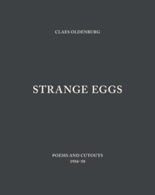 Strange Eggs: Poems and Cutouts 1956-58 by Claes Oldenburg: New
