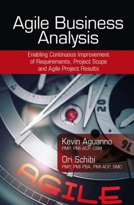 Agile Business Analysis : Enabling Continuous Improvement of Requ