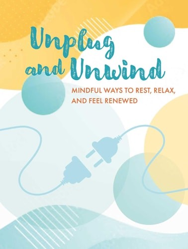 Unplug and Unwind: Mindful ways to rest, relax, and feel renewed, Books, CICO, N