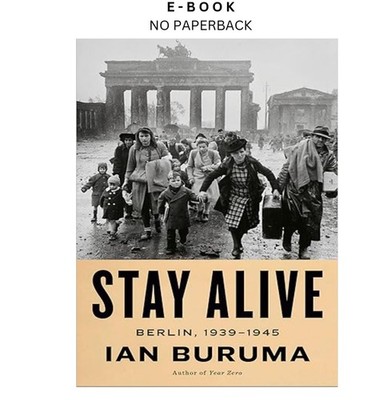 Stay Alive: Berlin, 1939-1945, Ian Buruma 2026