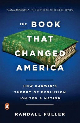 The Book That Changed America How Darwin's Theory of Evolution Ignited a Nation
