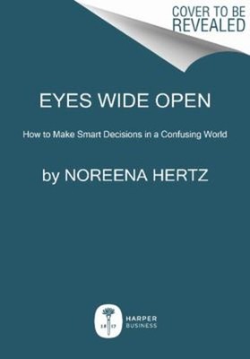 Eyes Wide Open : How to Make Smart Decisions in a Confusing World