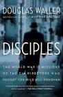 Disciples: The World War II Missions of the CIA Directors Who Fought for Wild Bill Donovan by Douglas Waller (Paperback / softback, 2016)