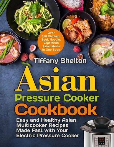 Thumbnail - Tiffany Shelton Asian Pressure Cooker Cookbook (taschenbuch)