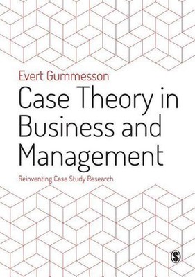 Case Theory in Business and Management: Reinventing Case Study Research by Evert