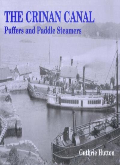 The Crinan Canal: Puffers and Paddle Steamers,Guthrie Hutton