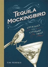 Tequila Mockingbird: Cocktails With a Literary Twist by Federle, Tim; Mortimer,